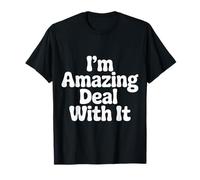 I'm Amazing Deal with It Sassy Self-Confidence |- T-Shirt
