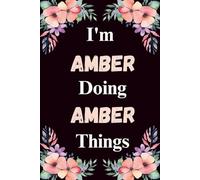 I'm Amber Doing Amber Things: A Cute Personalized Notebook for Women, Teens, and Girls Named Amber - Fun Gift for Writing, Journaling, and Everyday Notes