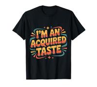 I'm an Acquired Taste Saveur de personnalité audacieuse |- T-Shirt