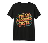 I'm an Acquired Taste Saveur de personnalité audacieuse |- T-Shirt Haut de Gamme