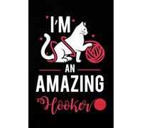I'm an Amazing Hooker: A Handy Crochet Log Book for Tracking Projects Patterns Yarn Hook Sizes and Progress