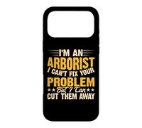 I'm an Arborist I Can't Fix Your Problem But I Can Cut Them Coque pour iPhone 17 Pro Max