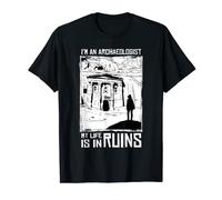 I'm An Archaeologist My Life Is In Ruins Archaéologist T-Shirt