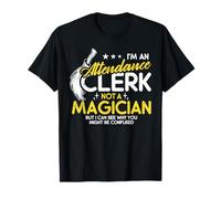 I'm an Attendance Clerk - Not a Magician - But I Can See Why T-Shirt