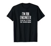 I'm an Engineer To Save Time Let's Assume I'm Never Wrong Lt T-Shirt