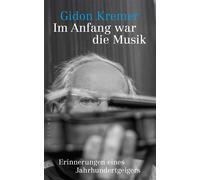 Im Anfang war die Musik Erinnerungen eines Jahrhundertgeigers - Gidon Kremer - Westend Verlag - ebook (ePub) - Livre