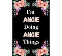 I'm Angie Doing Angie Things: A Cute Personalized Notebook for Women, Teens, and Girls Named Angie - Fun Gift for Writing, Journaling, and Everyday Notes