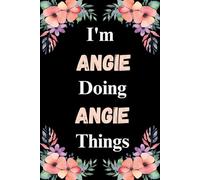 I'm Angie Doing Angie Things: A Cute Personalized Notebook for Women, Teens, and Girls Named Angie - Fun Gift for Writing, Journaling, and Everyday Notes