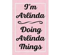 I'm Arlinda Doing Arlinda Things: Perfect for Sketching Drawing Noting and Writing, 120 Pages, 6x9