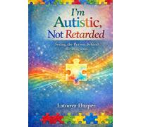 I'm Autistic, Not Retarded: Seeing the Person Behind the Diagnosis