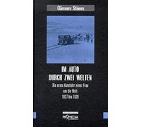 Im Auto durch zwei Welten: Die erste Autofahrt einer Frau um die Welt, 1927 bis 1929