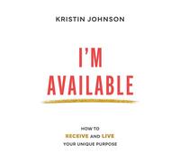 I'm Available How to Live and Receive Your Unique Purpose - Kristin Johnson - Gordon Publishing - ebook (ePub) - Livre