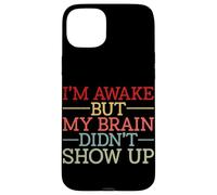 I'm Awake But My Brain Didn't Show Up Humour drôle Coque pour iPhone 15 Plus