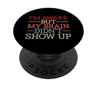 I'm Awake But My Brain Didn't Show Up Humour drôle PopSockets PopGrip Adhésif