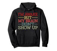 I'm Awake But My Brain Didn't Show Up Humour drôle Sweat à Capuche