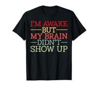 I'm Awake But My Brain Didn't Show Up Humour drôle T-Shirt