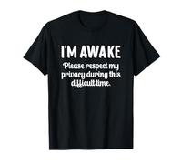 I'm Awake Please Respect My Privacy During This Time T-Shirt