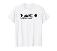 I'm Awesome You're Welcome - Déclaration Humoristique Sarcastique Humoristique T-Shirt