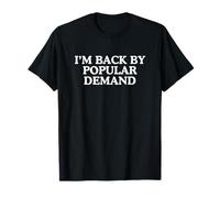 I'm Back by Popular Demand Funny Raunchy Adult Humour Meme T-Shirt