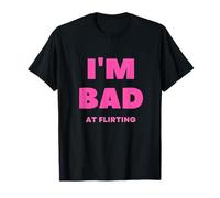 I'm Bad at Flirting T-Shirt