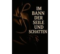 Im Bann der Seile und Schatten: „Von Fantasie bis Realität: Ein Handbuch für Lust und Kontrolle“