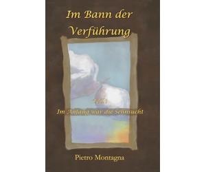 Im Bann der Verführung: Teil 1 - Im Anfang war die Sehnsucht