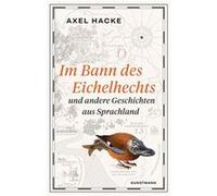 Axel Hacke – Im Bann des Eichelhechts – und andere Geschichten aus Sprachland – Relié