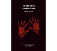 Im Bann des Unheimlichen: Ein klassischer Edgar-Wallace-Kriminalroman um dunkle Macht, Mord und unheimliche Geheimnisse, modern neu übersetzt