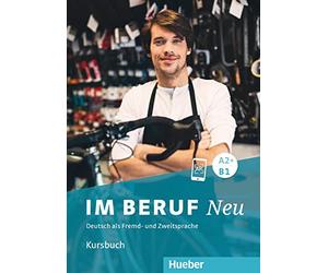Im Beruf Neu: Kursbuch A2+/B1