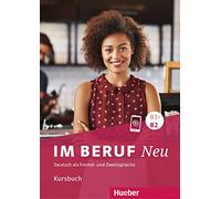 Im Beruf Neu: Kursbuch B1+/B2