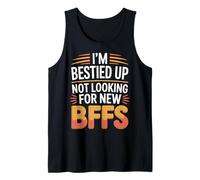 I'm Bestied Up Not Looking for New BFFs Amitié Débardeur