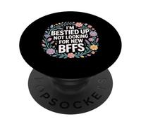 I'm Bestied Up Not Looking for New BFFs Amitié - PopSockets PopGrip Adhésif