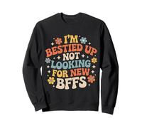 I'm Bestied Up Not Looking for New BFFs Amitié - Sweatshirt