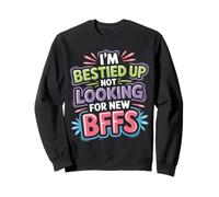 I'm Bestied Up Not Looking for New BFFs Amitié - Sweatshirt