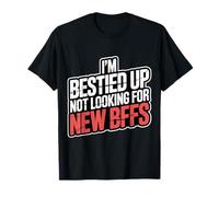 I'm Bestied Up Not Looking for New BFFs Amitié - T-Shirt