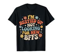 I'm Bestied Up Not Looking for New BFFs Amitié - T-Shirt