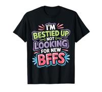 I'm Bestied Up Not Looking for New BFFs Amitié - T-Shirt