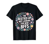 I'm Bestied Up Not Looking for New BFFs Amitié - T-Shirt
