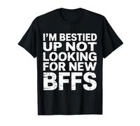 I'm Bestied Up Not Looking for New BFFs Amitié - T-Shirt