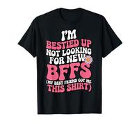 I'm Bestied Up Not Looking For New Bffs T-Shirt