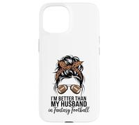 I'm Better Than My Husband at Fantasy Football Coque pour iPhone 15