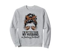 I'm Better Than My Husband at Fantasy Football Sweatshirt