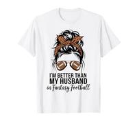 I'm Better Than My Husband at Fantasy Football T-Shirt