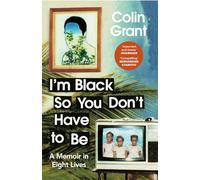 I'm Black So You Don't Have to Be: A Memoir in Eight Lives