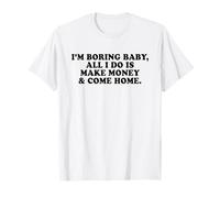 I'm Boring Baby All I Do is Make Money and Come Home Y2k T-Shirt
