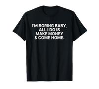 I'm Boring Baby All I Do is Make Money and Come Home Y2k T-Shirt