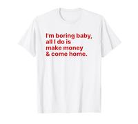 I'm Boring Baby All I Do is Make Money and Come Home Y2k T-Shirt