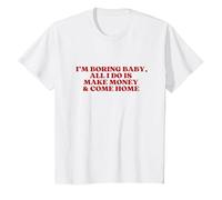 I'm Boring Baby All I Do is Make Money and Come Home Y2K T-Shirt, Enfant, Blanc, 2 Ans