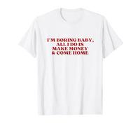 I'm Boring Baby All I Do is Make Money and Come Home Y2K T-Shirt, Homme, Blanc, M