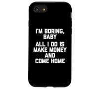 I'm Boring, Baby (All I Do Is Make Money & Come Home) - Drôle Coque pour iPhone SE (2020) / 7 / 8